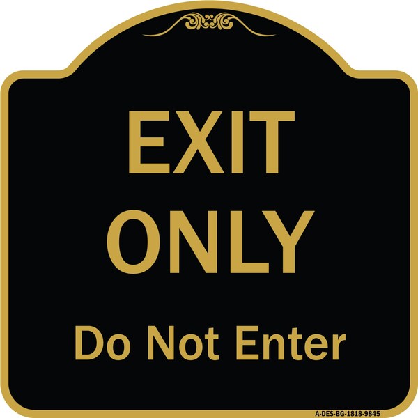 Designer Series-Exit Only Do Not Enter Black & Gold Heavy-Gauge Aluminum, 18" H, BG-1818-9845